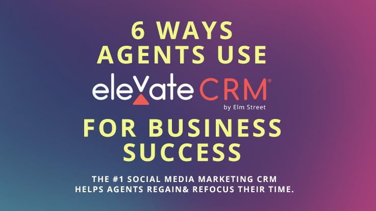 Blog Article - 6 Ways Agents Use Elevate CRM For Business Success